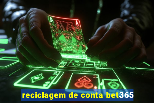 reciclagem de conta bet365